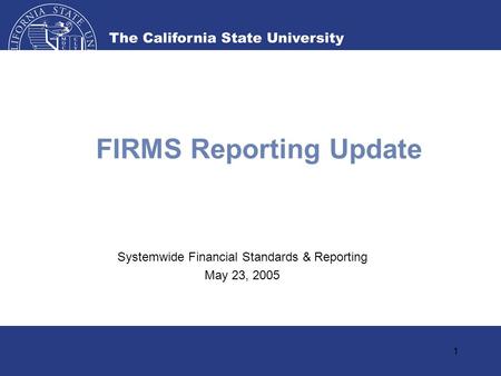 1 FIRMS Reporting Update Systemwide Financial Standards & Reporting May 23, 2005.