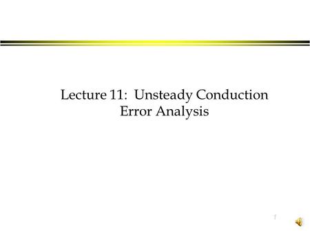 1 Lecture 11: Unsteady Conduction Error Analysis.