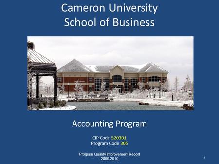 Cameron University School of Business Accounting Program CIP Code 520301 Program Code 305 Program Quality Improvement Report 2009-2010 1.