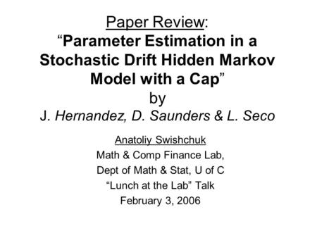 Paper Review: “Parameter Estimation in a Stochastic Drift Hidden Markov Model with a Cap” by J. Hernandez, D. Saunders & L. Seco Anatoliy Swishchuk Math.