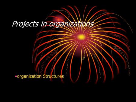 Projects in organizations organization Structures.