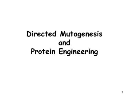 1 Directed Mutagenesis and Protein Engineering. 2 Mutagenesis Mutagenesis -> change in DNA sequence -> Point mutations or large modifications Point mutations.