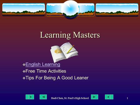 Badi Chen, St. Paul's High School1 Learning Masters  English Learning English Learning  Free Time Activities  Tips For Being A Good Leaner.