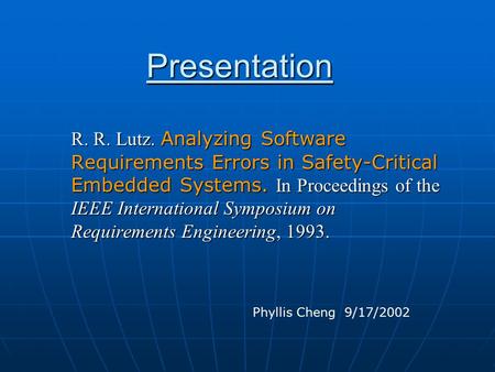 Presentation R. R. Lutz. Analyzing Software Requirements Errors in Safety-Critical Embedded Systems. In Proceedings of the IEEE International Symposium.