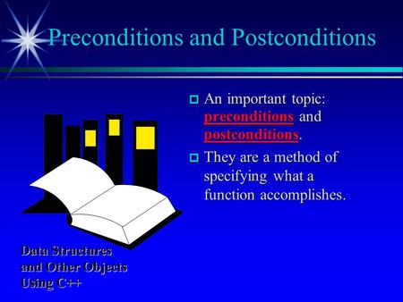  An important topic: preconditions and postconditions.  They are a method of specifying what a function accomplishes. Preconditions and Postconditions.