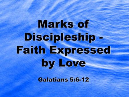 Marks of Discipleship - Faith Expressed by Love