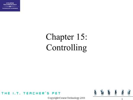 Copyright Course Technology 2001 1 Chapter 15: Controlling.