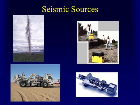 Seismic Sources. Unconventional Sources Earthquakes Quarry Blasts Ambient Noise (trains, traffic) Hawman et al., 1999.