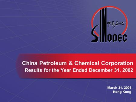 1 March 31, 2003 Hong Kong China Petroleum & Chemical Corporation Results for the Year Ended December 31, 2002.