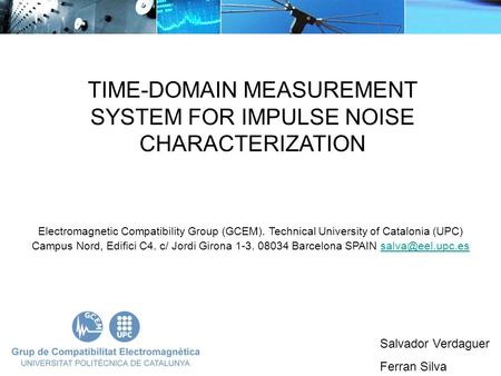 TIME-DOMAIN MEASUREMENT SYSTEM FOR IMPULSE NOISE CHARACTERIZATION Salvador Verdaguer Ferran Silva Electromagnetic Compatibility Group (GCEM). Technical.
