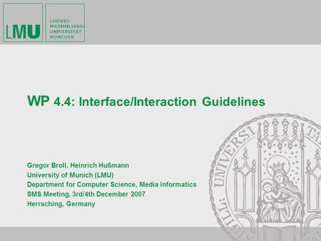 WP 4.4: Interface/Interaction Guidelines Gregor Broll, Heinrich Hußmann University of Munich (LMU) Department for Computer Science, Media Informatics SMS.