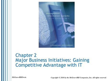 Chapter 2 Major Business Initiatives: Gaining Competitive Advantage with IT Copyright © 2010 by the McGraw-Hill Companies, Inc. All rights reserved. McGraw-Hill/Irwin.