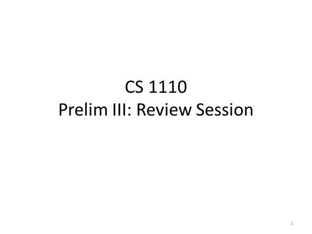 CS 1110 Prelim III: Review Session 1. Info My name: Bruno Abrahao – We have two other TA’s in the room to help you individually Beibei Zhu Suyong Zhao.