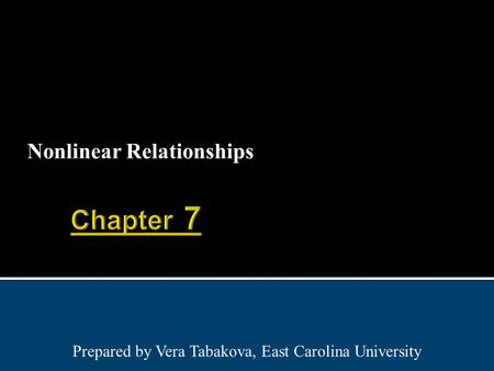 Nonlinear Relationships Prepared by Vera Tabakova, East Carolina University.