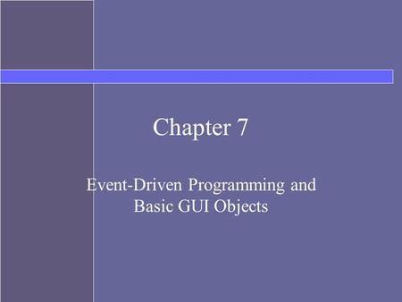 Chapter 7 Event-Driven Programming and Basic GUI Objects.