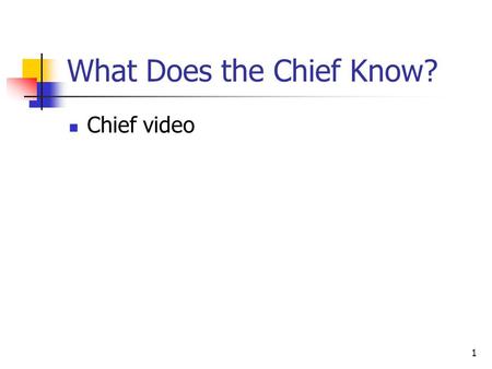 1 What Does the Chief Know? Chief video. 2 Fundamental Principles of Implementing Information Technology Chapter 1.