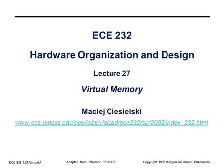 ECE 232 L27.Virtual.1 Adapted from Patterson 97 ©UCBCopyright 1998 Morgan Kaufmann Publishers ECE 232 Hardware Organization and Design Lecture 27 Virtual.
