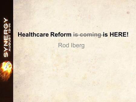 Healthcare Reform is coming is HERE! Rod Iberg. Introduction.