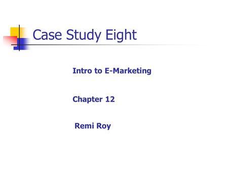 Case Study Eight Chapter 12 Remi Roy Intro to E-Marketing.