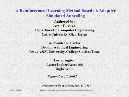 May 18,2004A Reinforcement Learning Method Based on Adaptive Simlated Annealing1 A Reinforcement Learning Method Based on Adaptive Simulated Annealing.