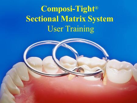 Composi-Tight® Sectional Matrix System User Training