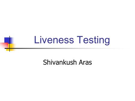 Liveness Testing Shivankush Aras. Threats to Biometric System Artificially created biometrics: e.g. image of a face or iris, lifted latent fingerprints,