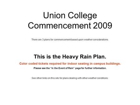 Union College Commencement 2009 There are 3 plans for commencement based upon weather considerations. This is the Heavy Rain Plan. Color coded tickets.