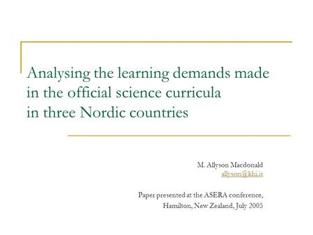 Analysing the learning demands made in the official science curricula in three Nordic countries M. Allyson Macdonald  Paper.