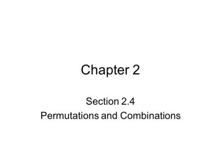 Chapter 2 Section 2.4 Permutations and Combinations.