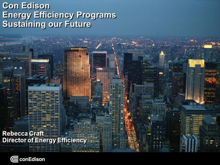 ON IT 1 Con Edison Energy Efficiency Programs Sustaining our Future Rebecca Craft Director of Energy Efficiency.