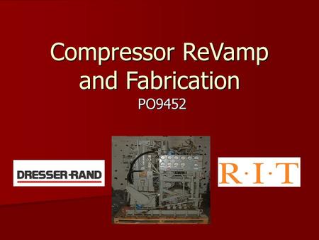 Compressor ReVamp and Fabrication PO9452. Update Revised specs Continued concept generation Researched range of educational applications for compressor.