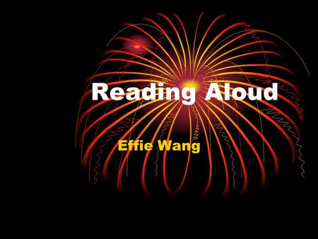 Reading Aloud Effie Wang. Introduction Young learners are not “ taught ” language in any formal sense, but acquire it naturally. To help young learners.