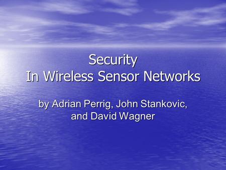 Security In Wireless Sensor Networks by Adrian Perrig, John Stankovic, and David Wagner.