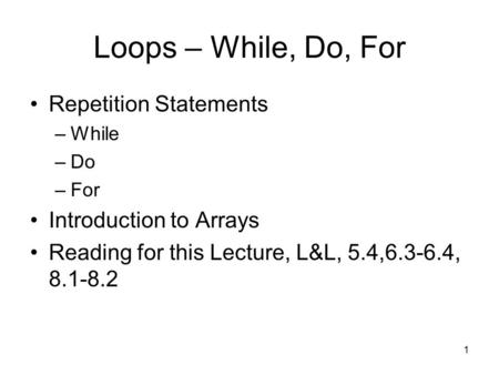 Loops – While, Do, For Repetition Statements Introduction to Arrays