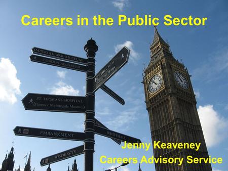 Careers in the Public Sector Jenny Keaveney Careers Advisory Service.