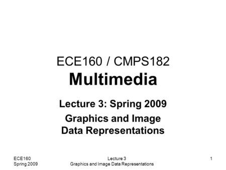 Lecture 3: Spring 2009 Graphics and Image Data Representations