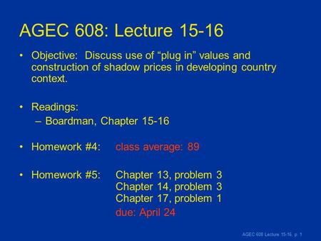 AGEC 608 Lecture 15-16, p. 1 AGEC 608: Lecture 15-16 Objective: Discuss use of “plug in” values and construction of shadow prices in developing country.