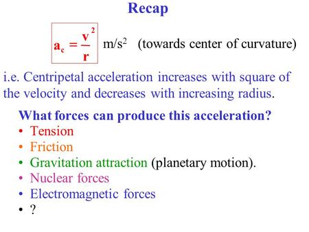 What forces can produce this acceleration? Tension Friction Gravitation attraction (planetary motion). Nuclear forces Electromagnetic forces ? m/s 2 (towards.