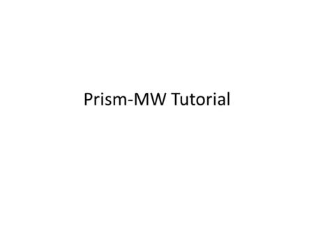 Prism-MW Tutorial. From Architecture to Design 2.