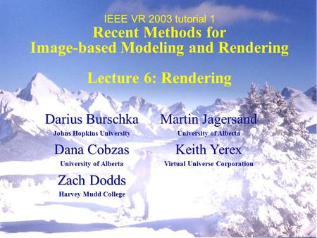 Recent Methods for Image-based Modeling and Rendering Lecture 6: Rendering Darius Burschka Johns Hopkins University Dana Cobzas University of Alberta Zach.
