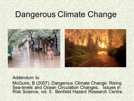 Dangerous Climate Change Addendum to McGuire, B (2007). Dangerous Climate Change: Rising Sea-levels and Ocean Circulation Changes. Issues in Risk Science,