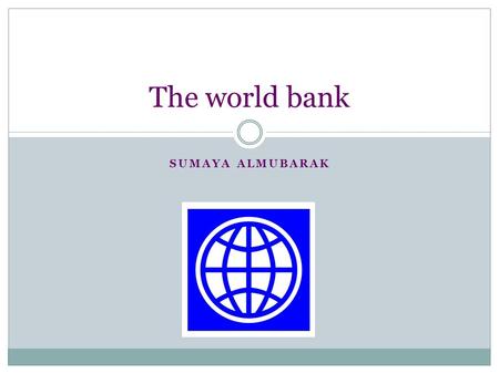 The world bank Sumaya almubarak.
