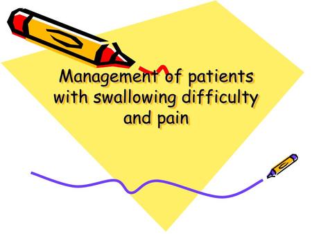 Management of patients with swallowing difficulty and pain