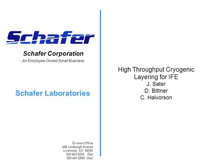 Schafer Corporation An Employee-Owned Small Business Schafer Laboratories Division Office 448 Lindbergh Avenue Livermore, CA 94550 925-447-0555 (Tel) 925-447-2869.