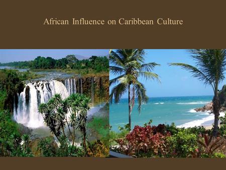 African Influence on Caribbean Culture. History About 5000 B.C the first people to lived on the Caribbean islands were the tribes of Arawaks ( Taino Indians),and.
