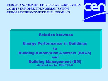 TC247 Relation between Energy Performance in Buildings to Building Automation,Controls (BACS) and Building Management (BM) standardised by CEN/TC247 EUROPEAN.