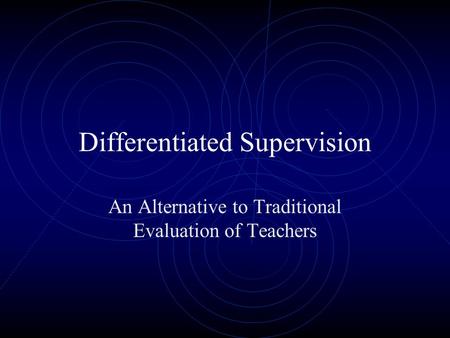 Differentiated Supervision An Alternative to Traditional Evaluation of Teachers.