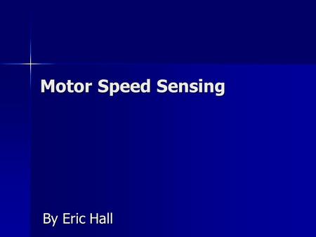 Motor Speed Sensing By Eric Hall. Problem Overview.