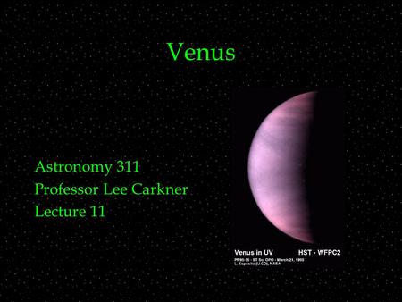 Venus Astronomy 311 Professor Lee Carkner Lecture 11.