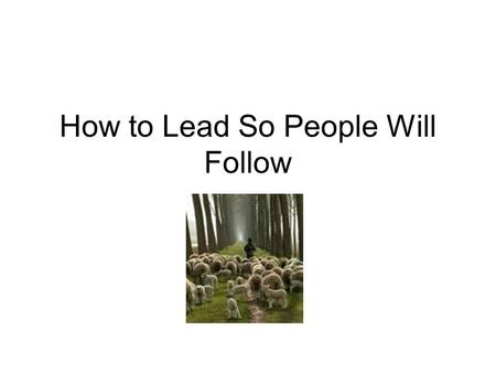 How to Lead So People Will Follow